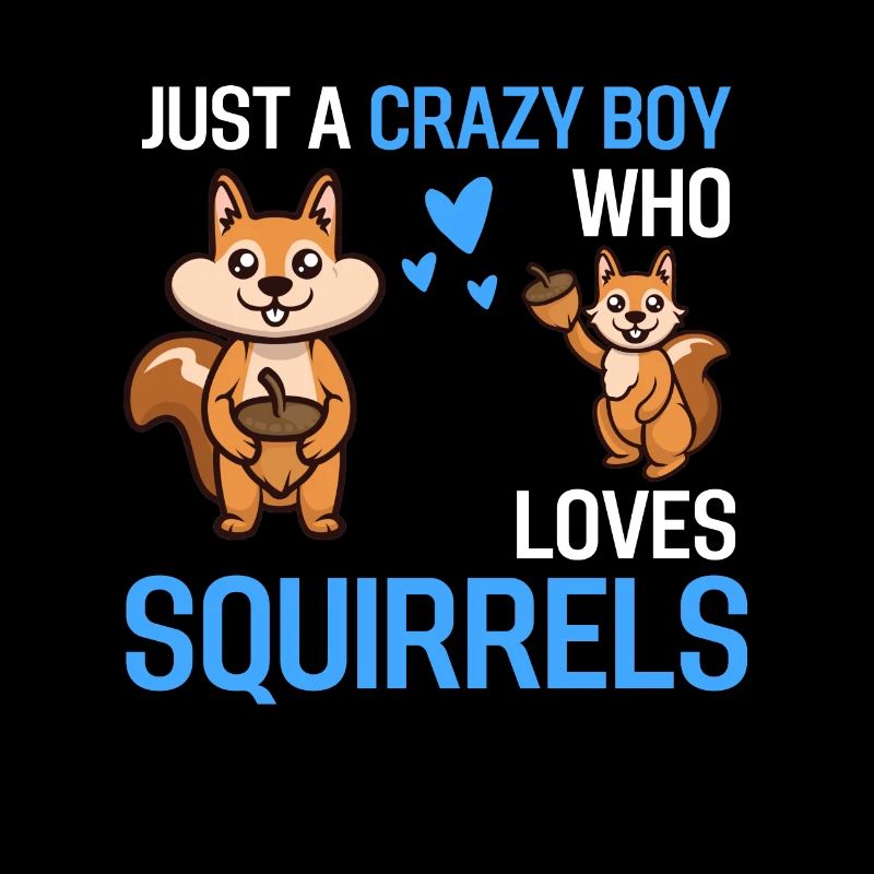 Just a crazy boy gift squirrel