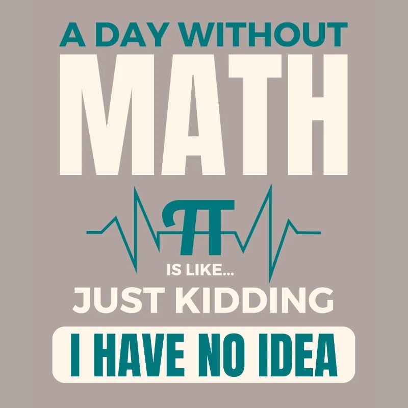 A Day Without Math is Like Mathematics Pi day