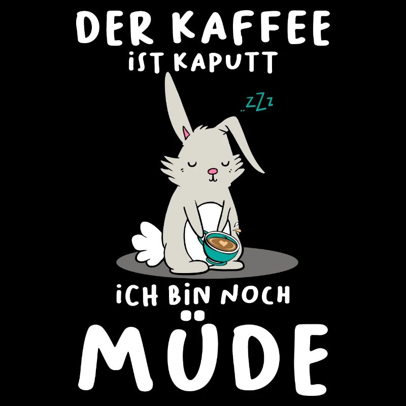 Der Kaffee Ist Kaputt Ich Bin Noch Müde Hase