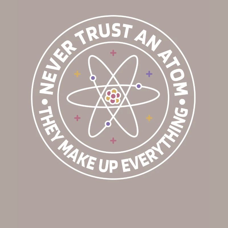 Never trust an atom - they invent everything
