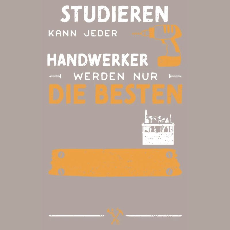 Studieren Kann Jeder Handwerker...