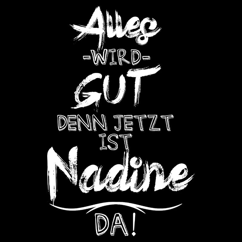 Alles wird gut denn jetzt ist Nadine da
