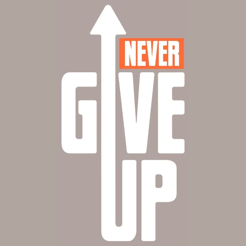 Never give up - Motivation Courage Power
