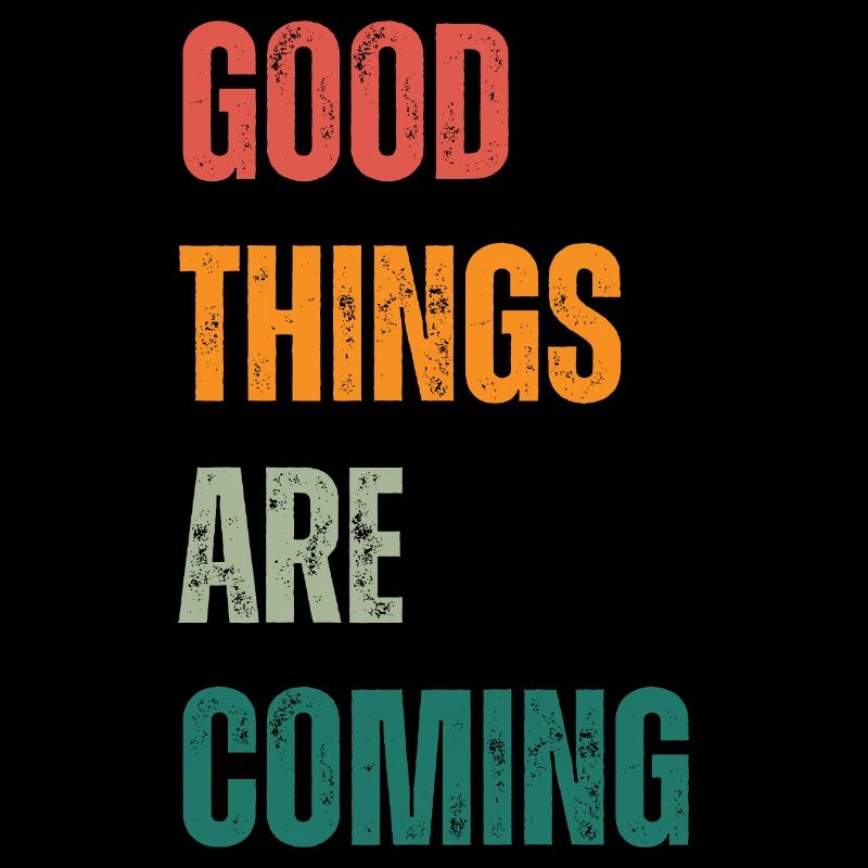 Good Things Are Coming