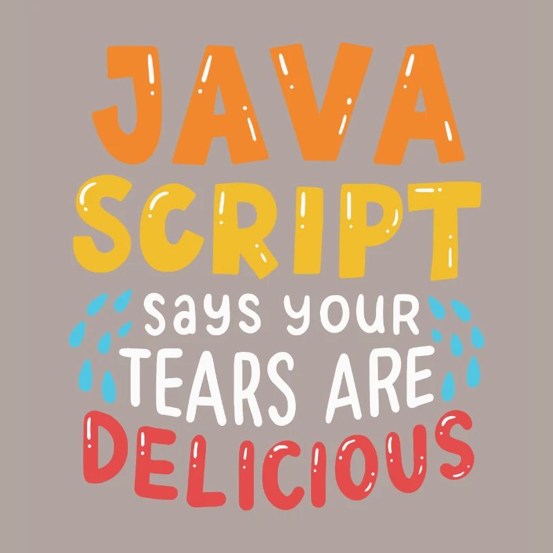 JavaScript Says Your Tears Are Delicious For Compu