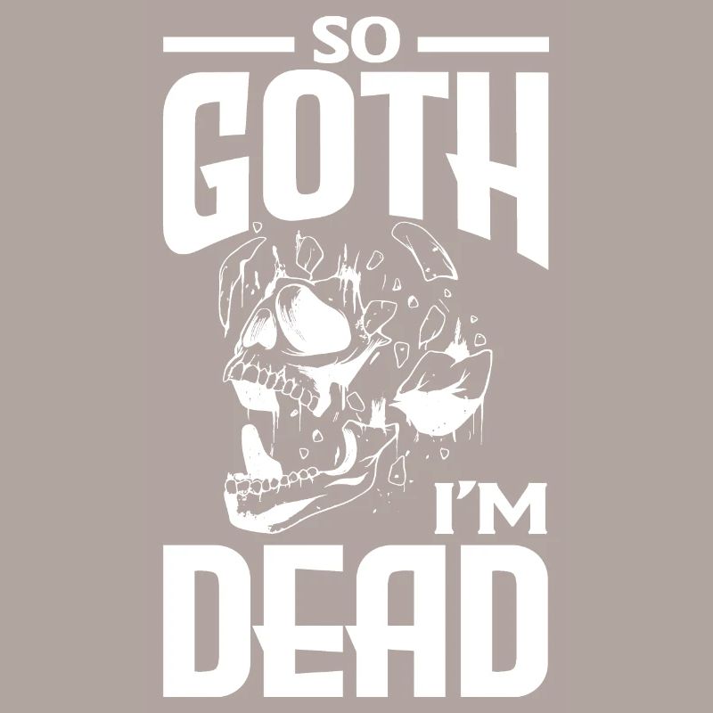 So Goth I’m Dead Dark Gothic Skeleton