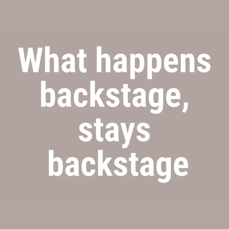 What happens backstage, stays backstage White
