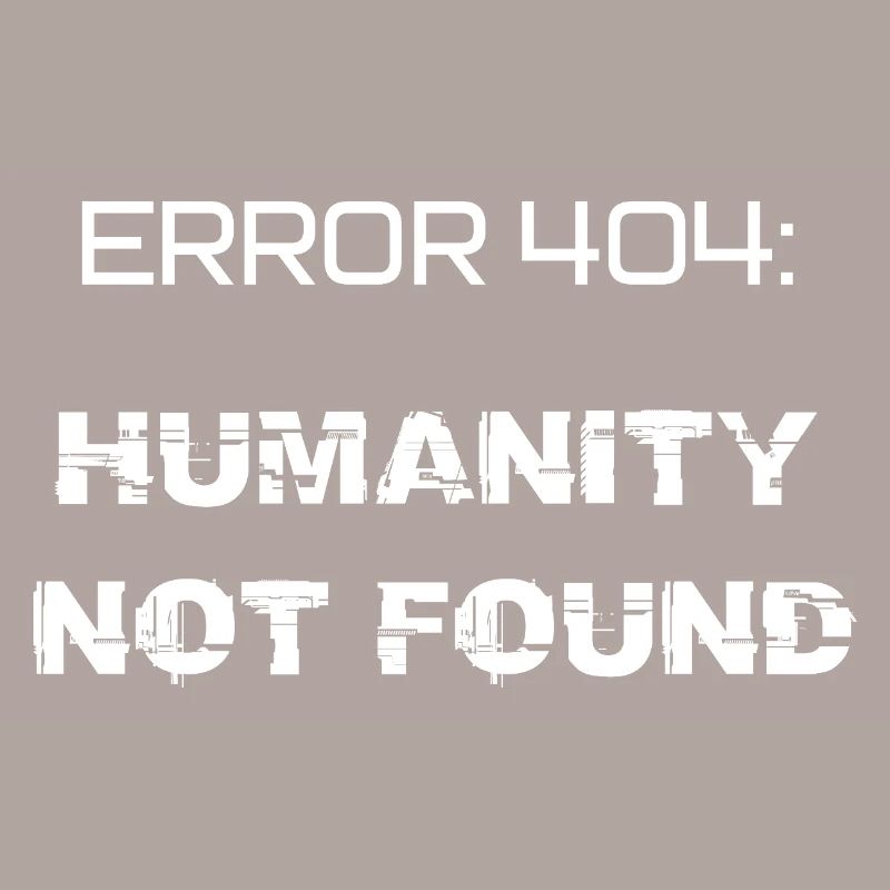error 404: humanity not found