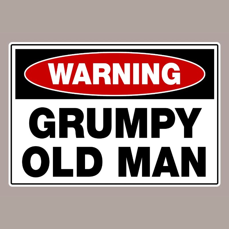 Warning Grumpy Old Man