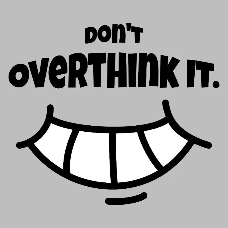 Don´t Overthing it