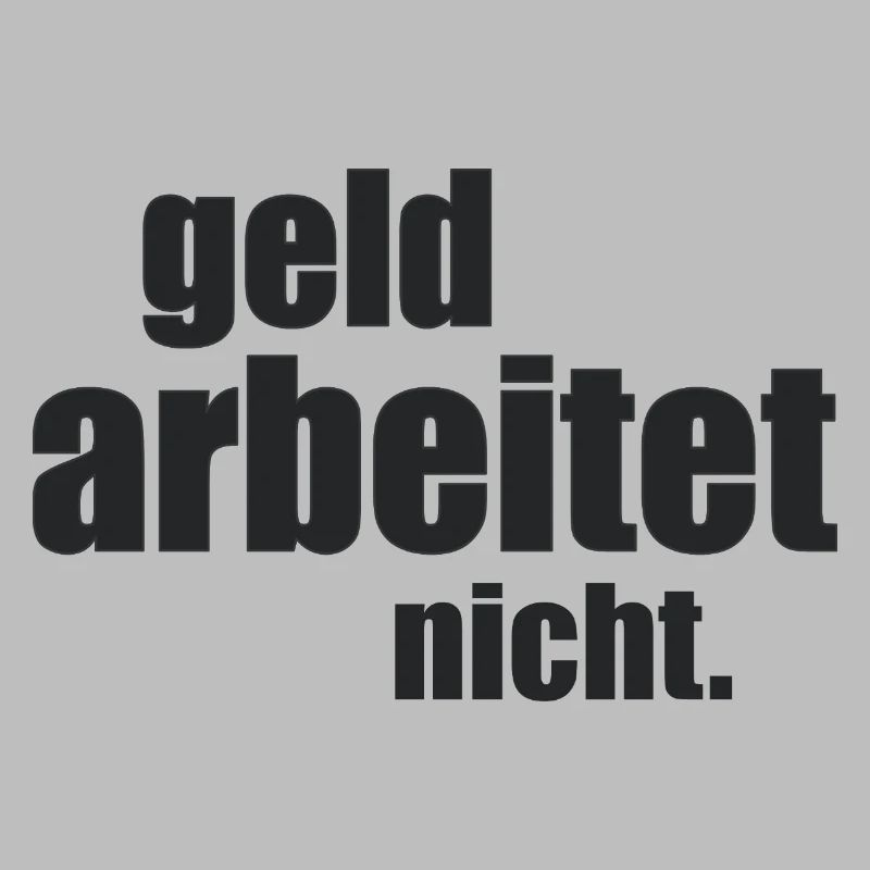 Geld arbeitet nicht.