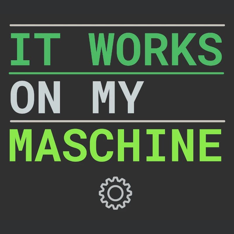 It Works On My Machine - Developer Excuse