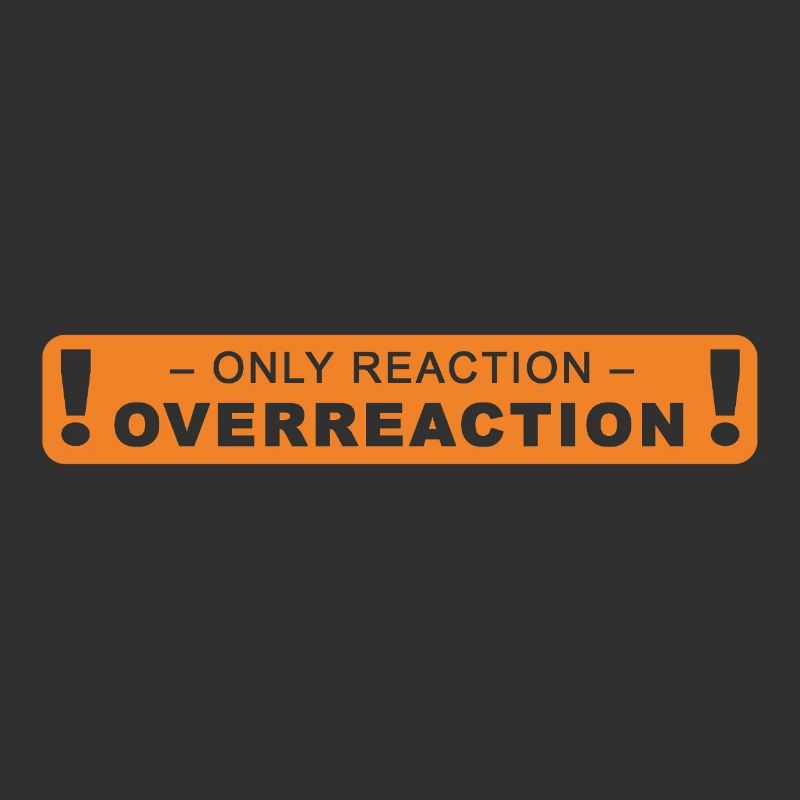 only reaction -> overreaction