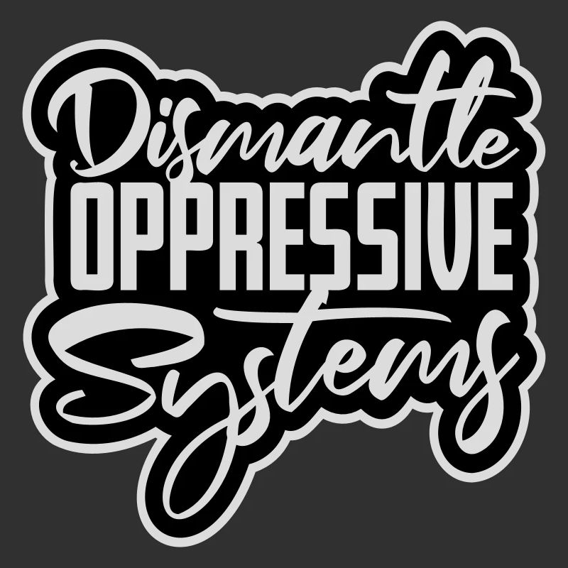 Dismantle Oppressive Systems Aktivismus Statement