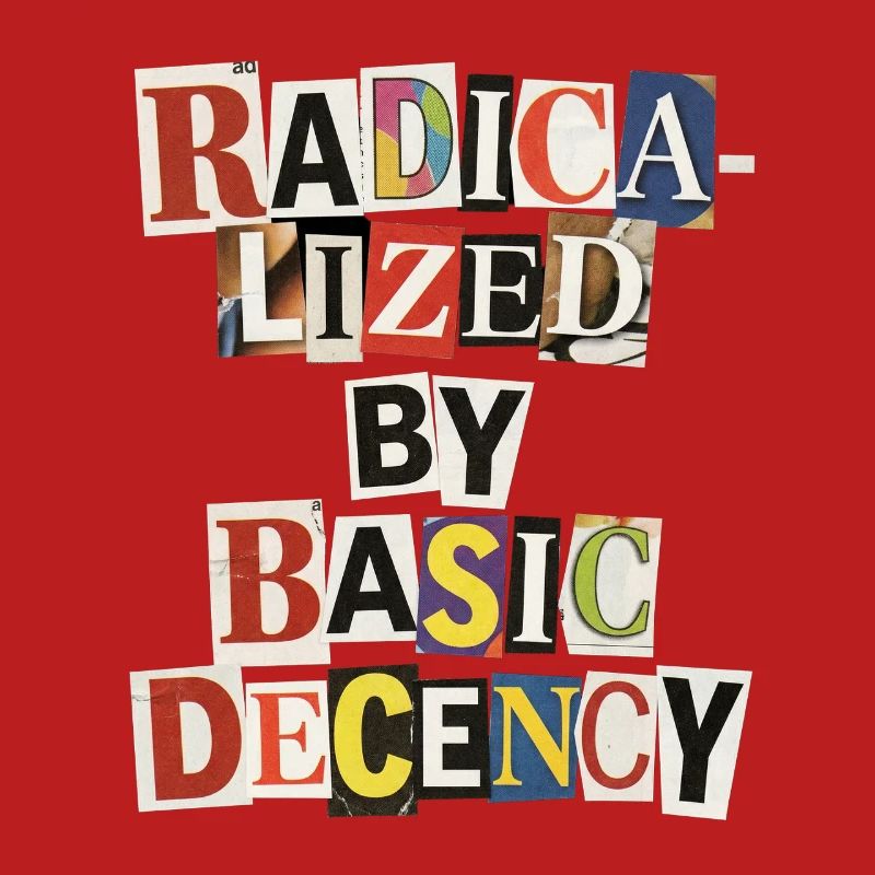 Radicalized by Decency Collage