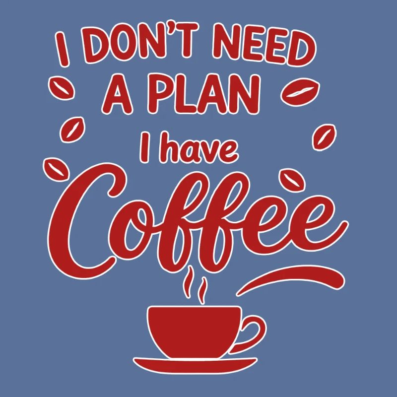 No plan, coffee has priority
