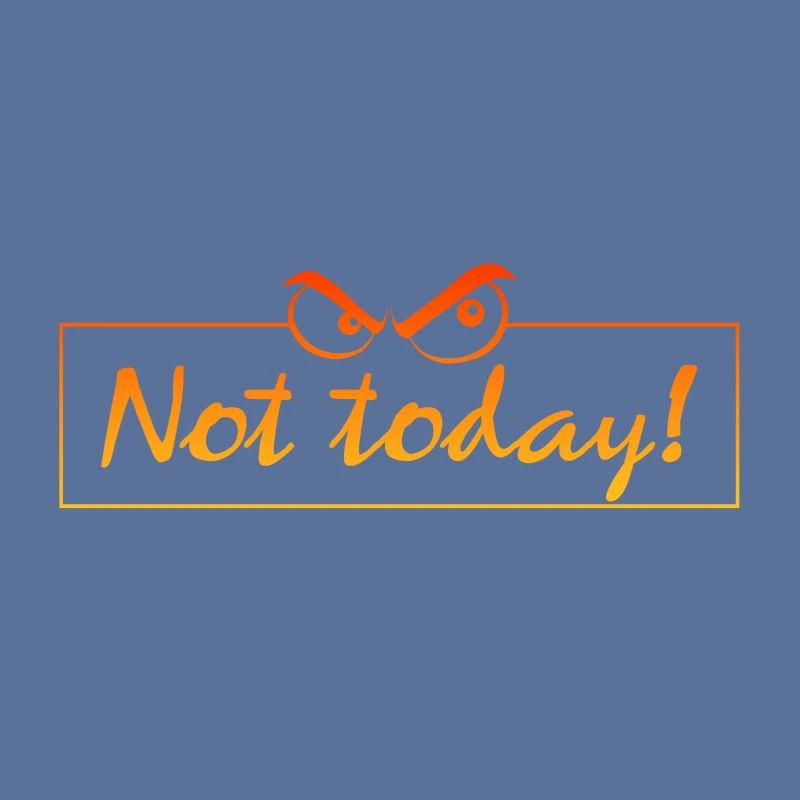 not today