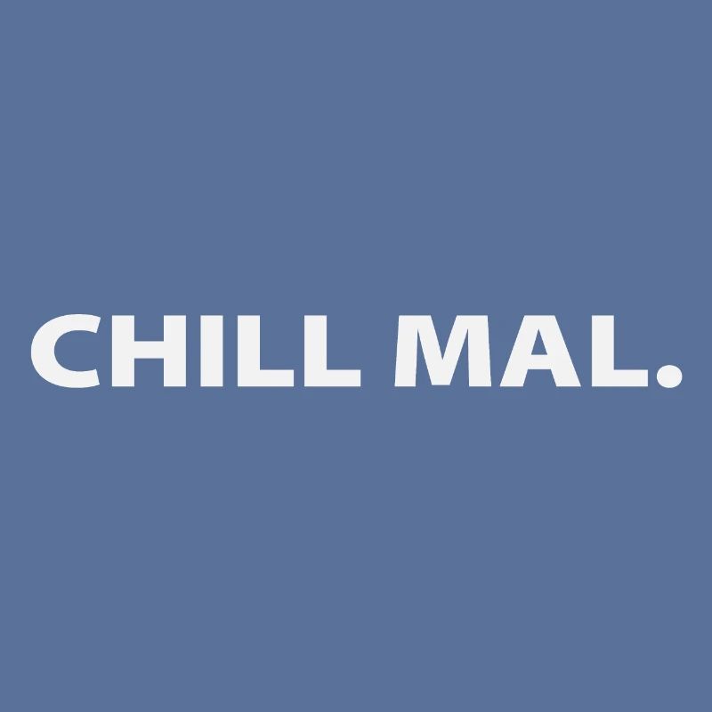 CHILL MAL.