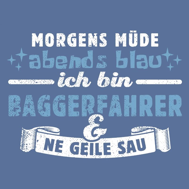 Morgens müde, abends blau - Baggerfahrer