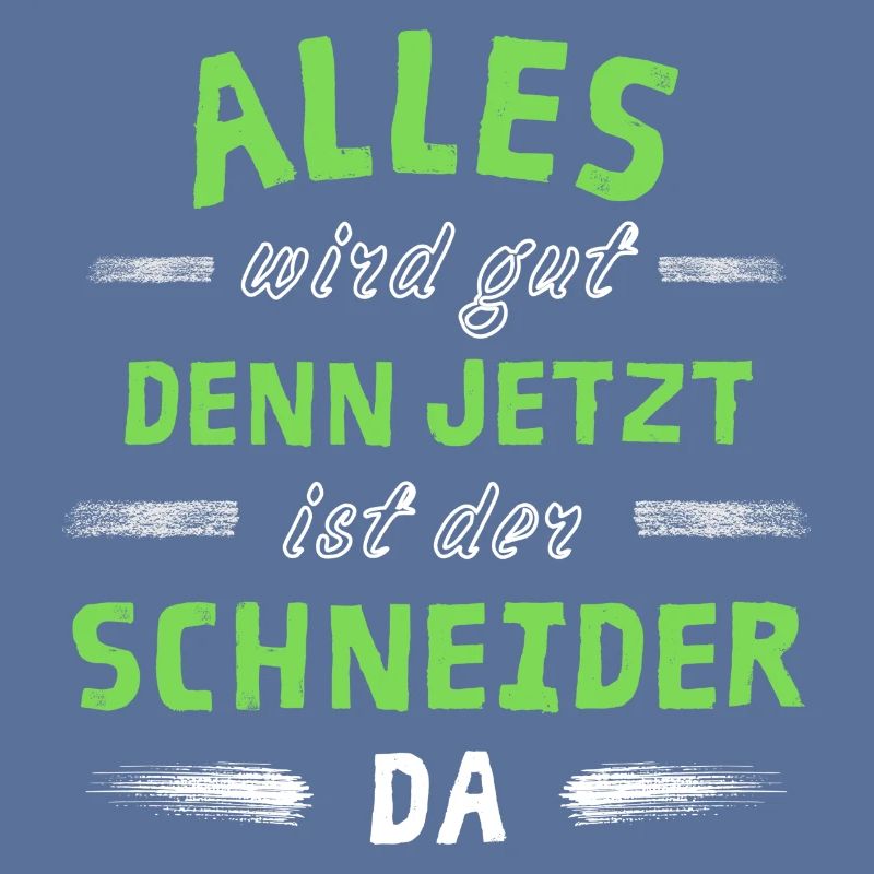 Alles wird gut denn jetzt ist der Schneider da
