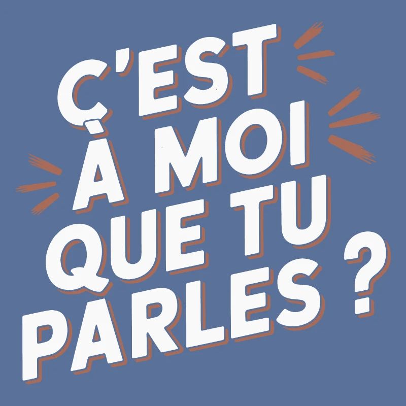 C'est à moi que tu parles ?