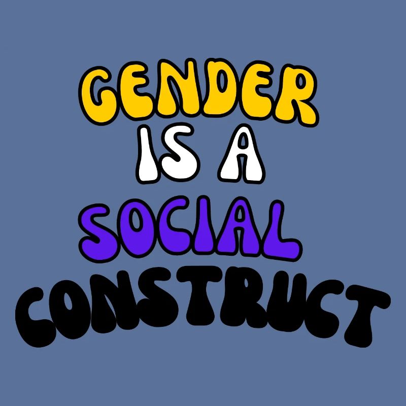 Gender Is A Social Construct