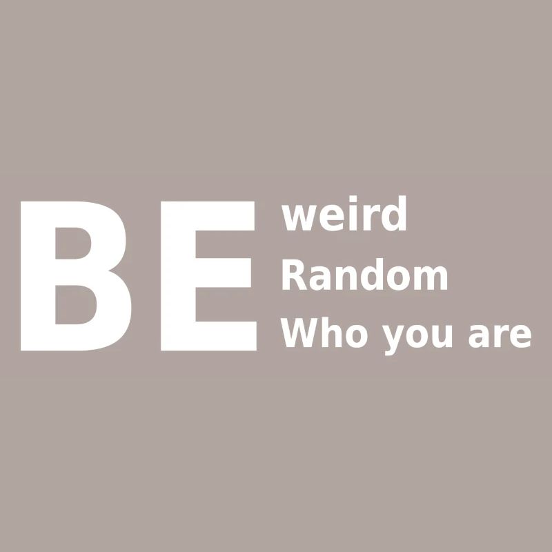 Sei seltsam, sei zufällig, sei, wer du bist