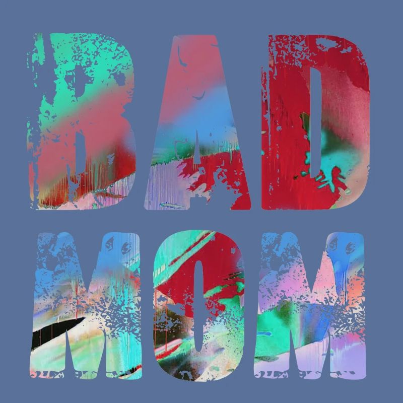 bad mom,mom,graffiti,schwarz,typo,schrift,bunt
