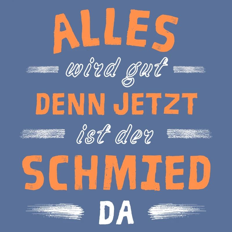 Alles wird gut denn jetzt ist der Schmied da