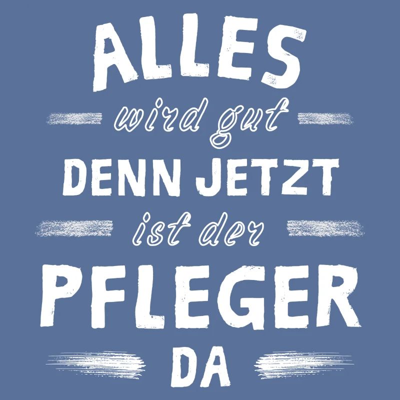 Alles wird gut denn jetzt ist der Pfleger da
