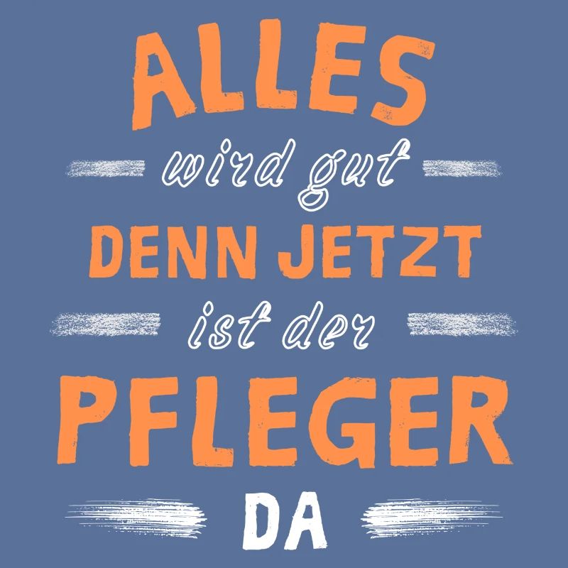 Alles wird gut denn jetzt ist der Pfleger da