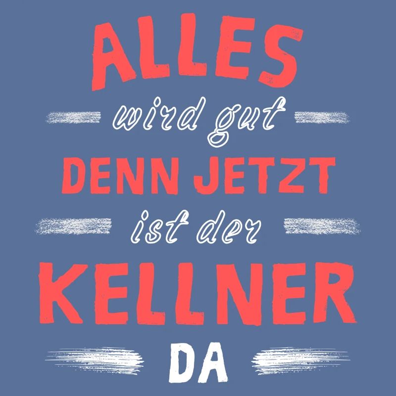 Alles wird gut denn jetzt ist der Kellner da