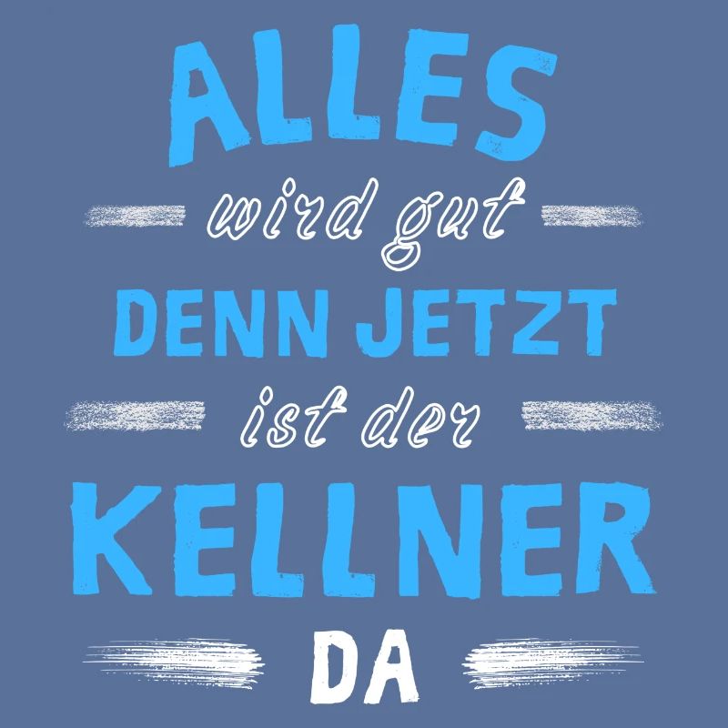 Alles wird gut denn jetzt ist der Kellner da