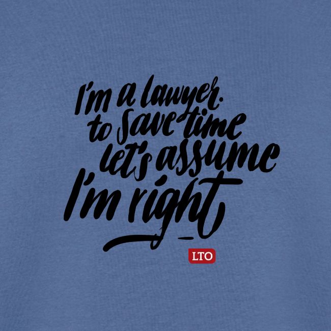 Im a lawyer to save time let s assume Im right