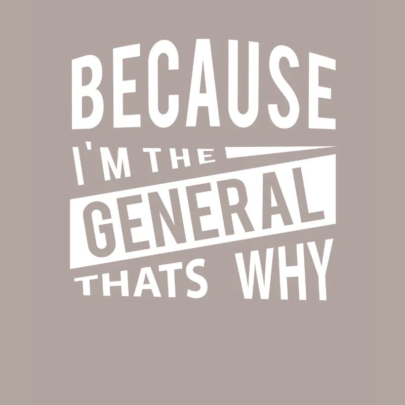 Weil ich der General GEN bin - Deshalb