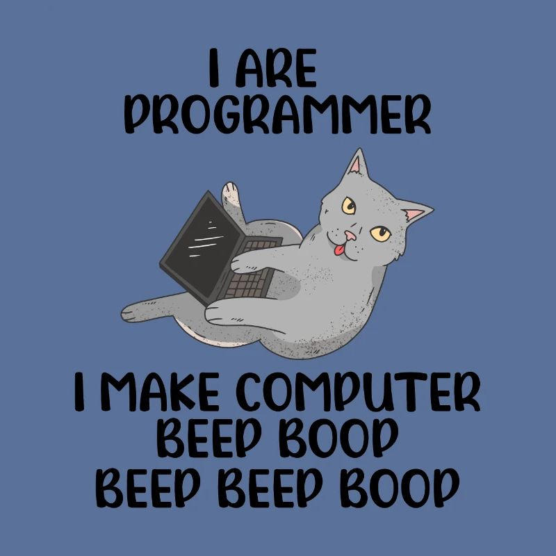 I Are Programmer I Make Computer Beep Bop Coder So