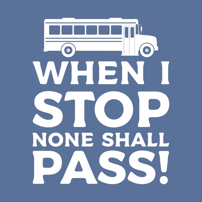 When I Stop None Shall Pass School Bus Driver Back