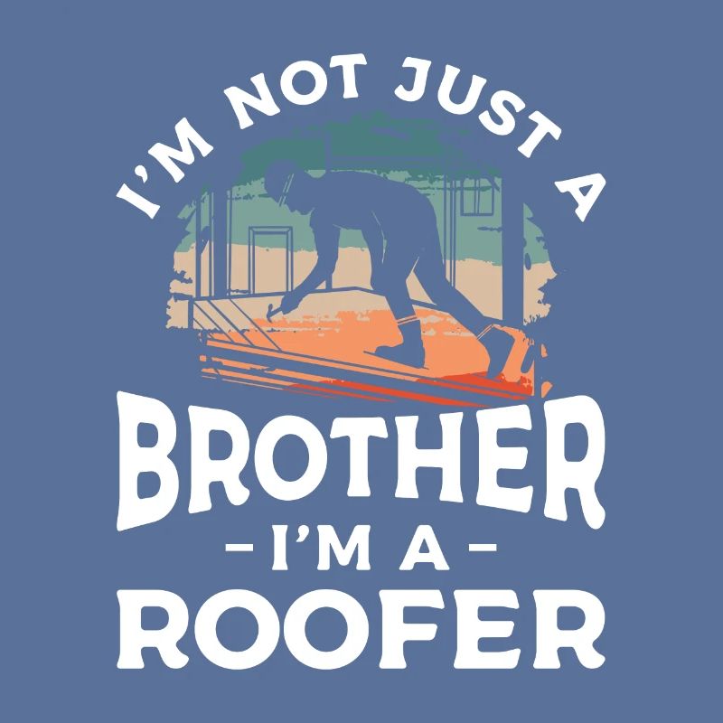 Ich bin nicht nur ein Bruder, ich bin ein Dachdecker Dachdecker