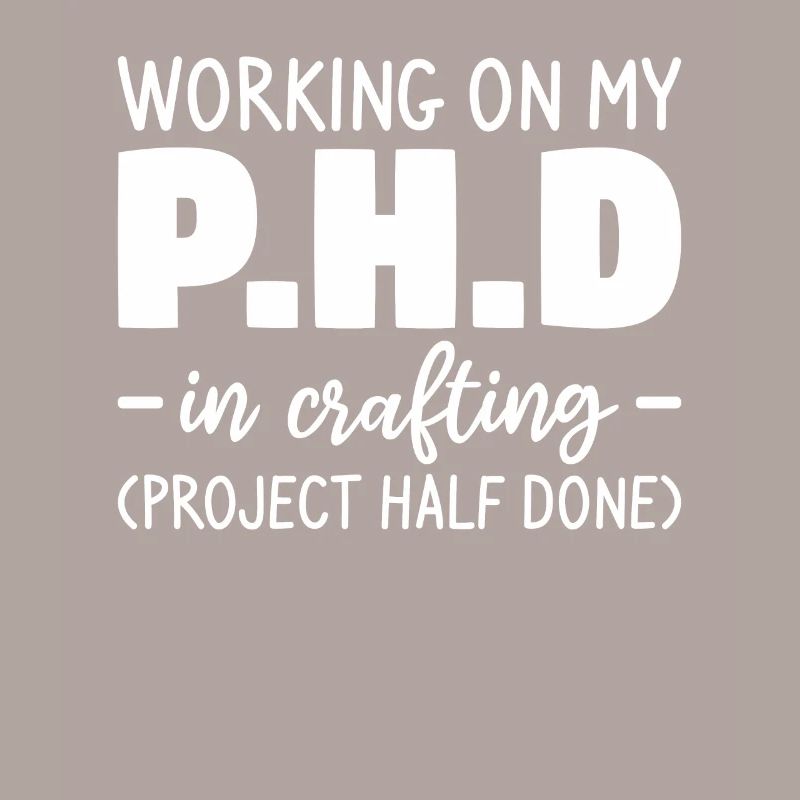 Working On My P.H.D In Crafting Project Half Done