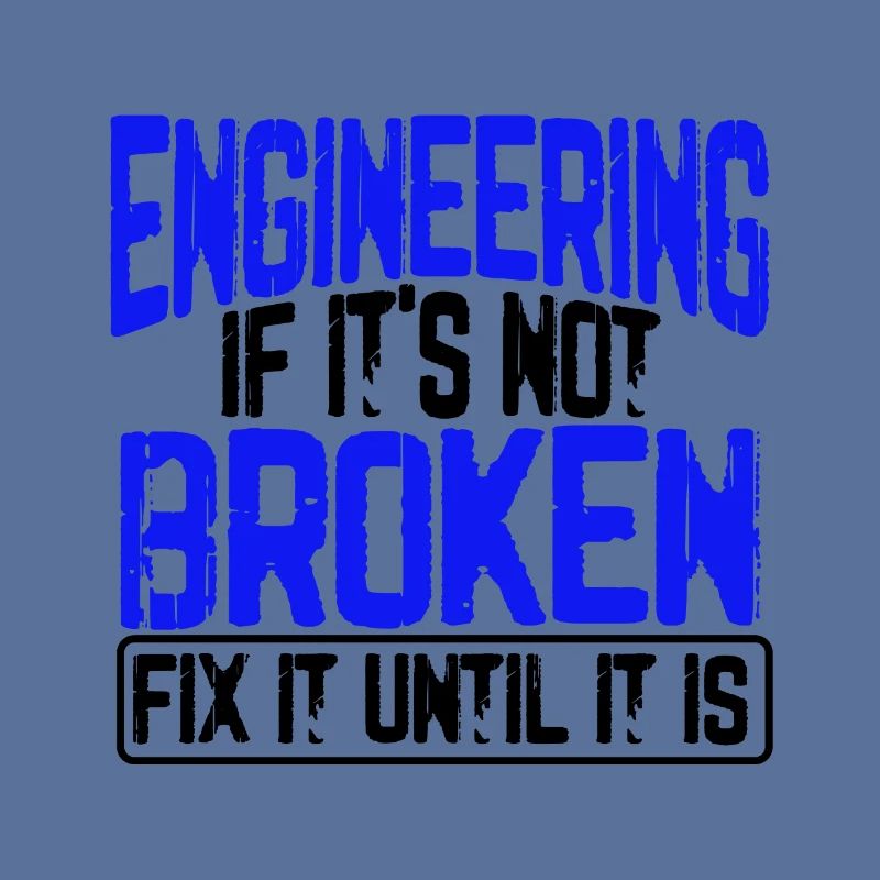 Engineer Humor Engineering If It's Not Borken Fix