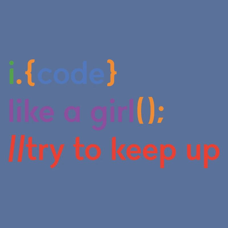 I Code Like A Girl Try To Keep Up Coder Programmer