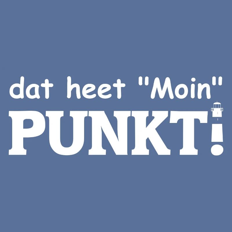 dat heet Moin PUNKT! Es heißt Moin. Mit Leuchtturm