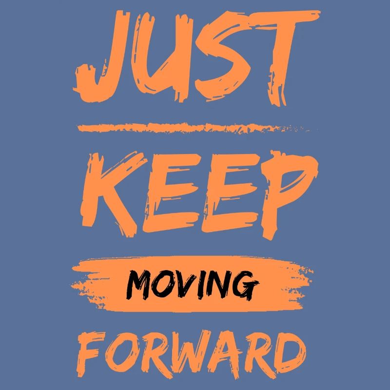 Just keep moving forward