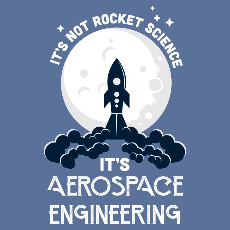 It's Not Rocket Science It's Aerospace Engineering