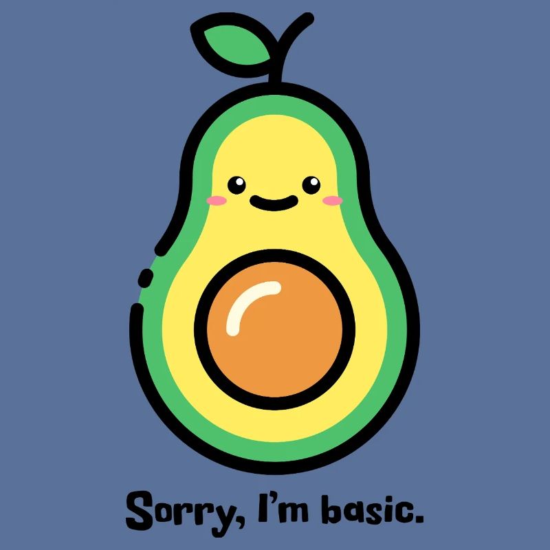 Funny Avocado - "Sorry, I'm basic"