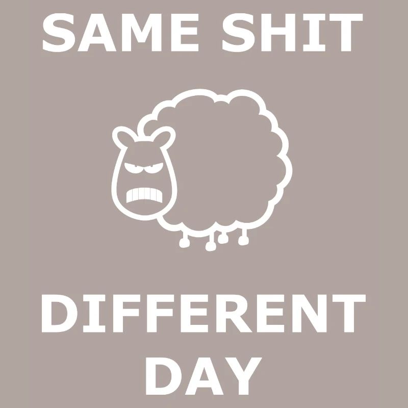 Same Shit Different Day Selbe Scheiße an. Tag weiß