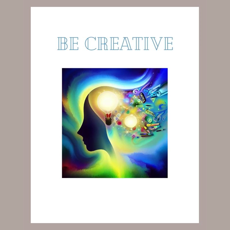 Be creative