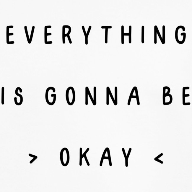 Everything is gonna be okay