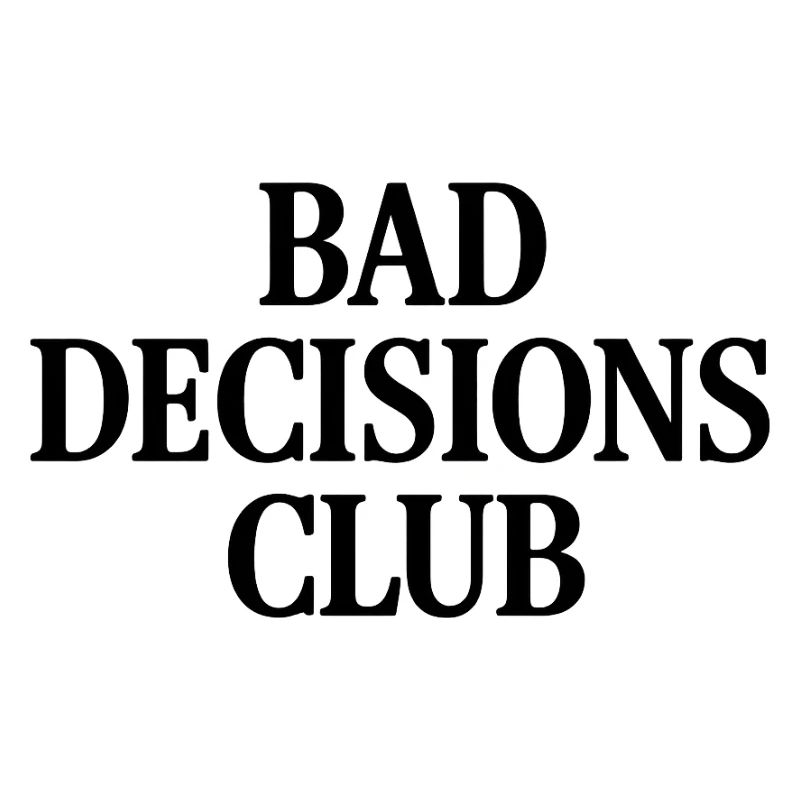 BAD DECISIONS CLUB