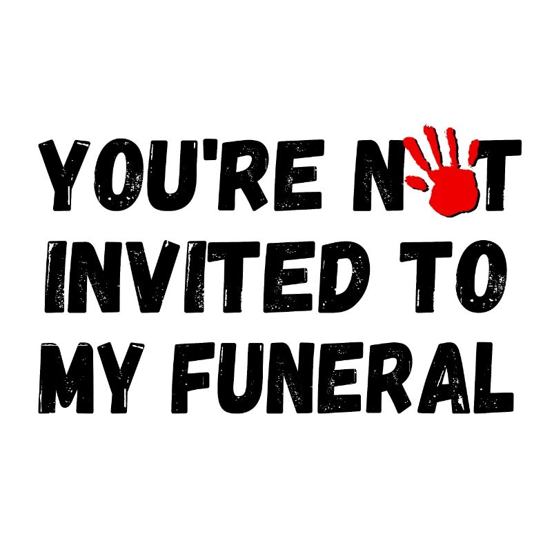 Vous n’êtes pas invité à mes funérailles